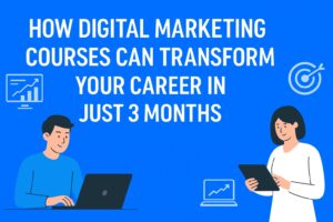 How Digital Marketing Courses Can Transform Your Career in Just 3 Months